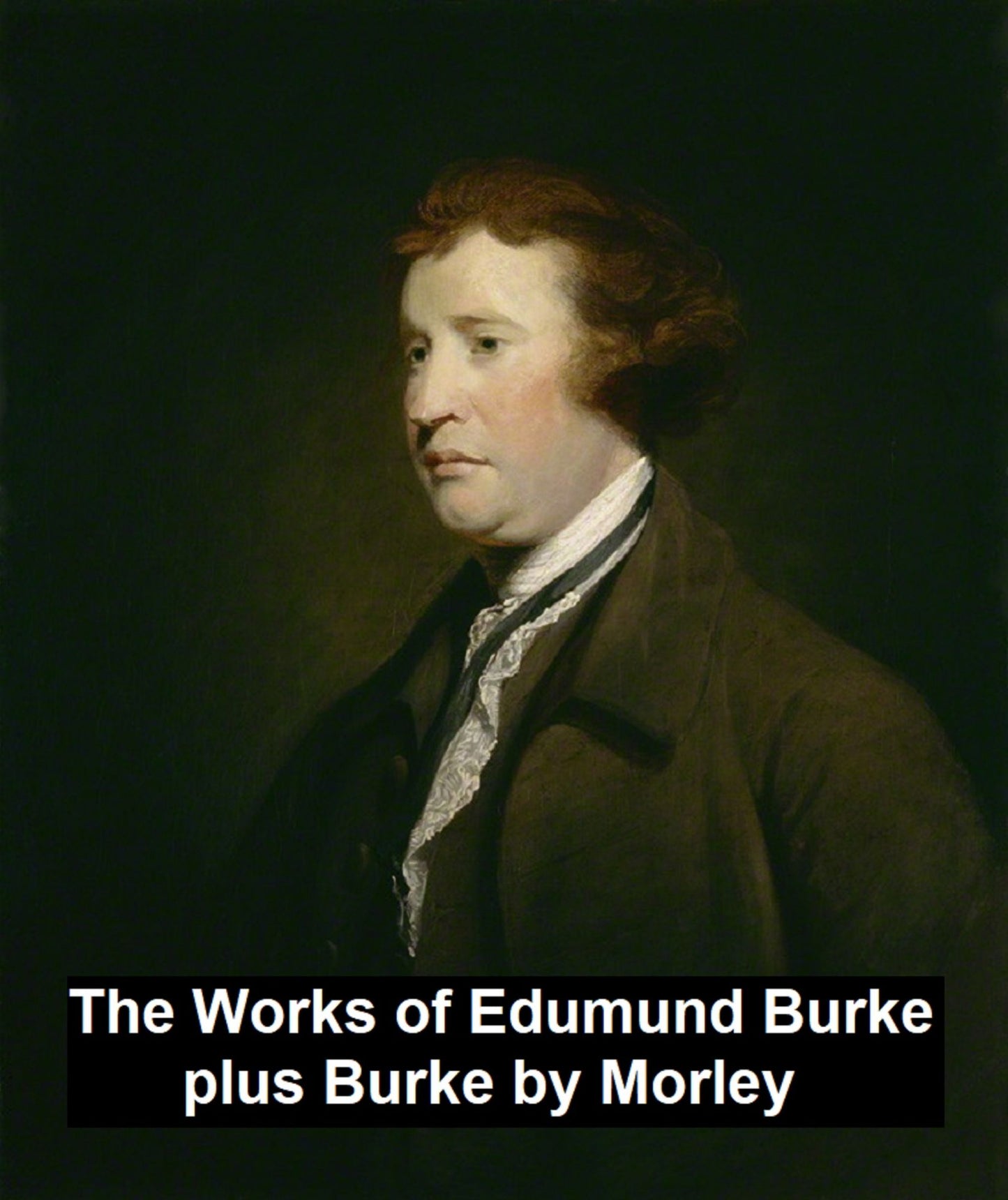 The Works of Edmund Burke, plus Burke by Morley
