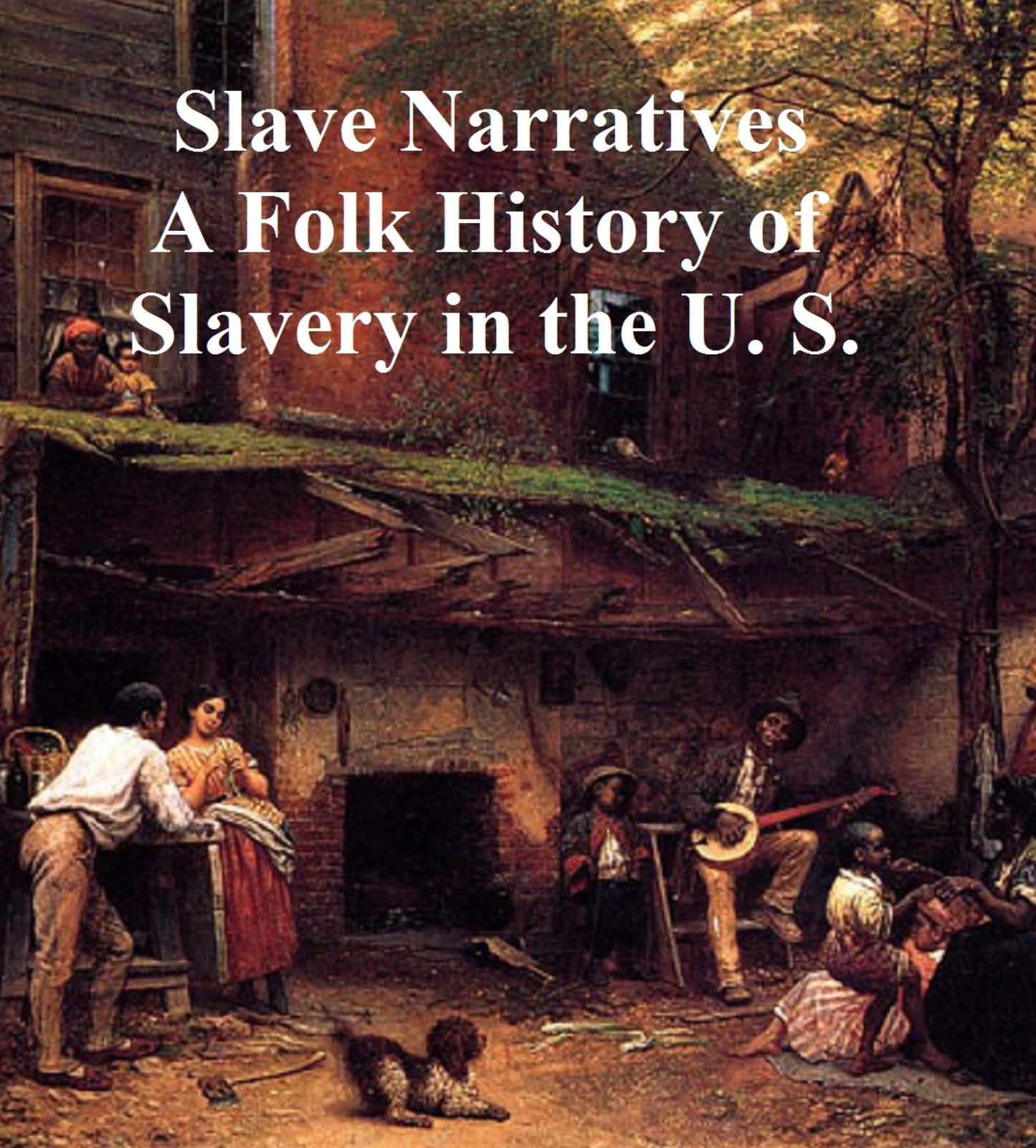 SLAVE NARRATIVES: A Folk History of Slavery in the United States From Interviews with Former Slaves, all 17 volumes