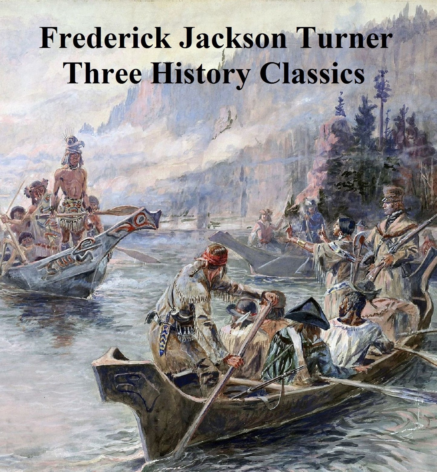 Frederick Jackson Turner: 3 American History Classics