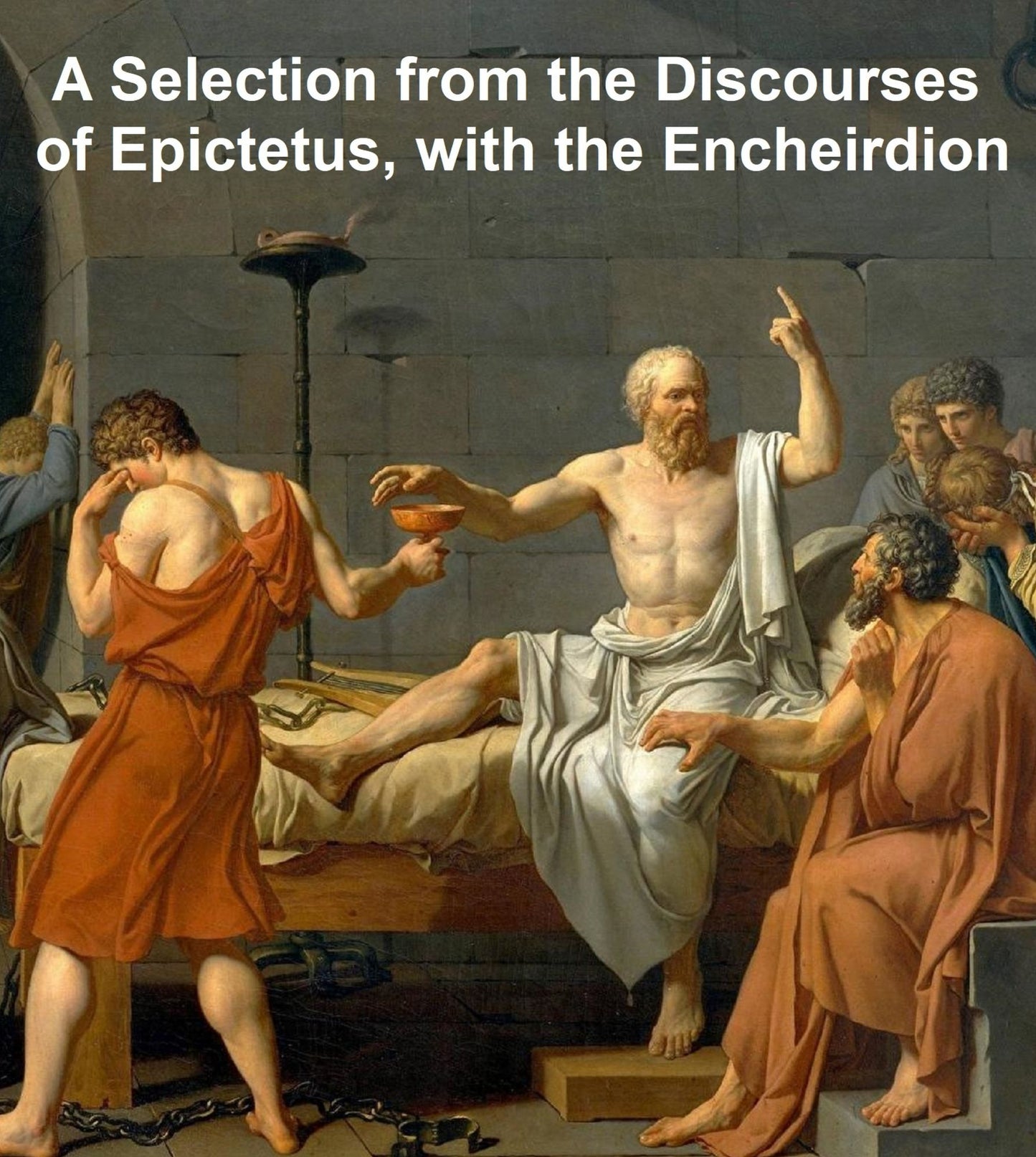 A Selection from the Discourses of EFictetI, with the Encheiridion