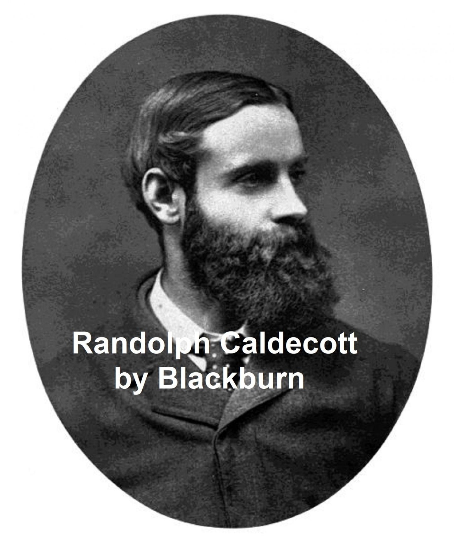 Randolph Caldecott: A Personal Memoir of His Early Art Career, Illustrated