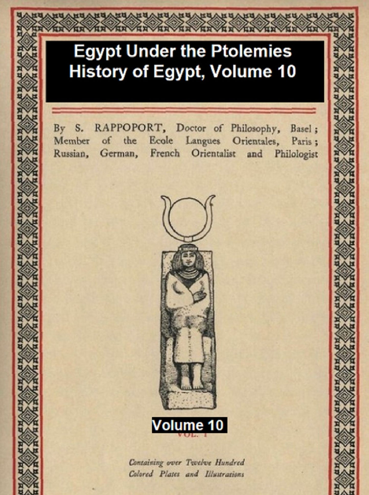 Egypt Under the Ptolemies, History of Egypt Volume 10, Illustrated
