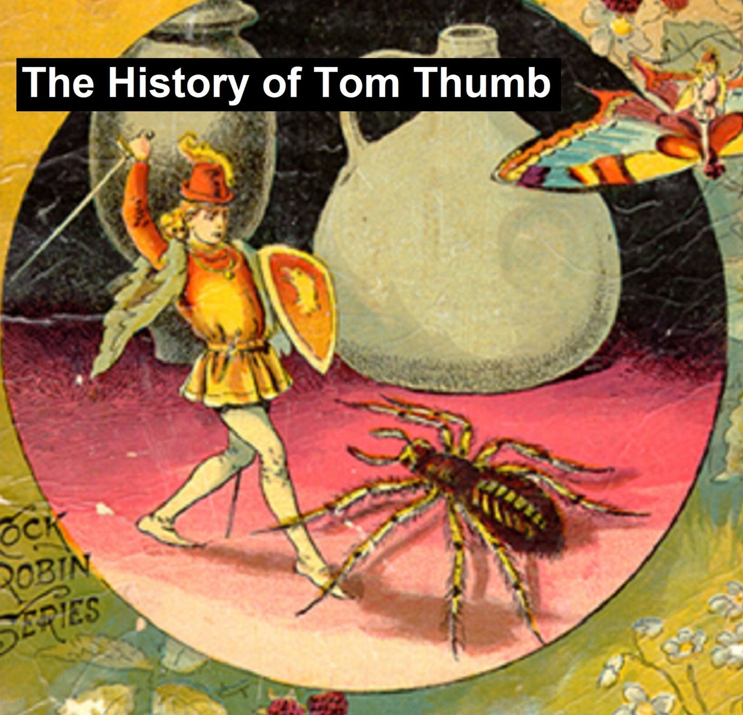 The History of Tom Thumb, plus Stories of the Cat and Mouse and Fire! Fire! Burn Stick!