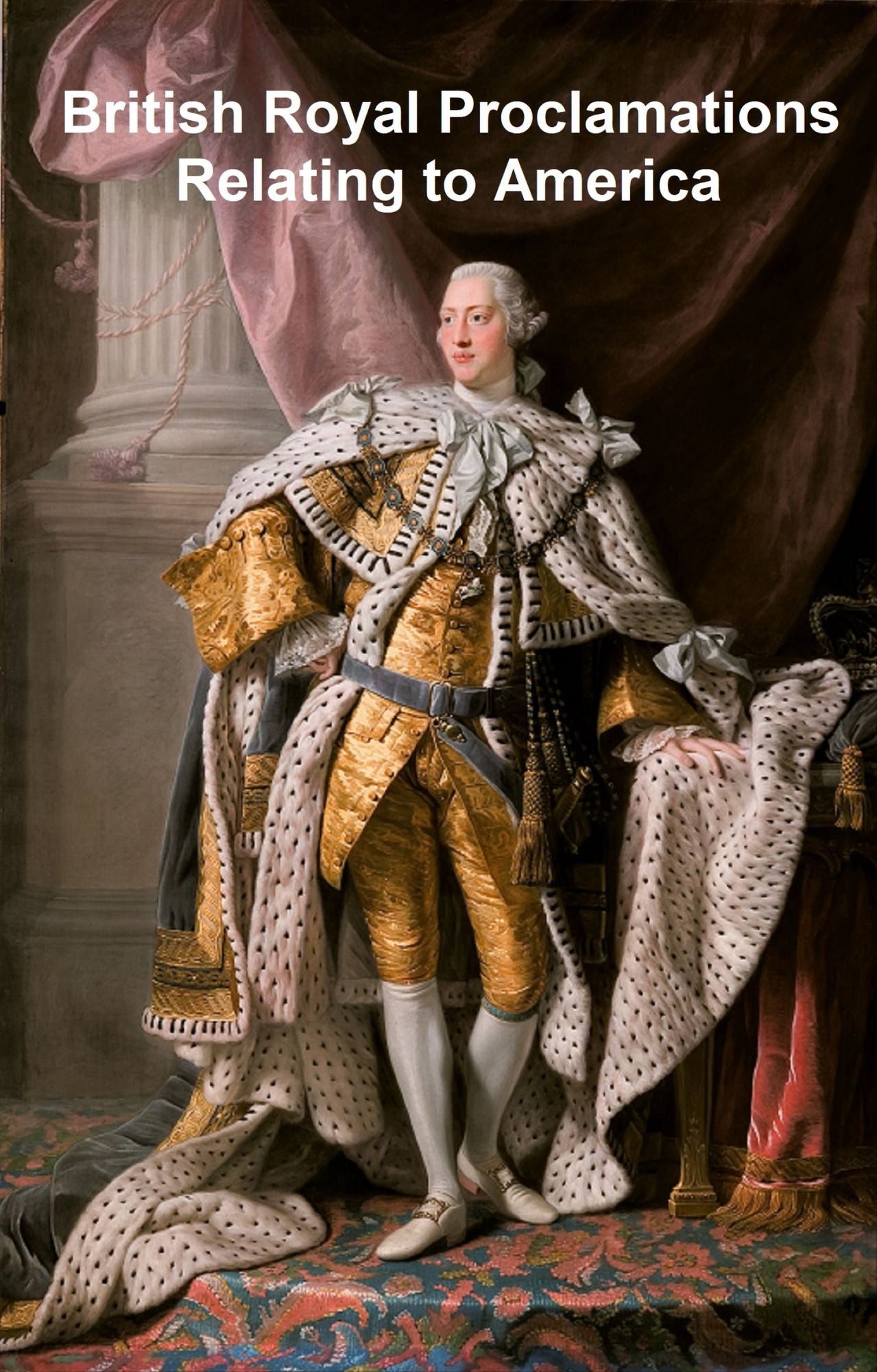 British Royal Proclamations Relating to America 1603-1783 (Illustrated)