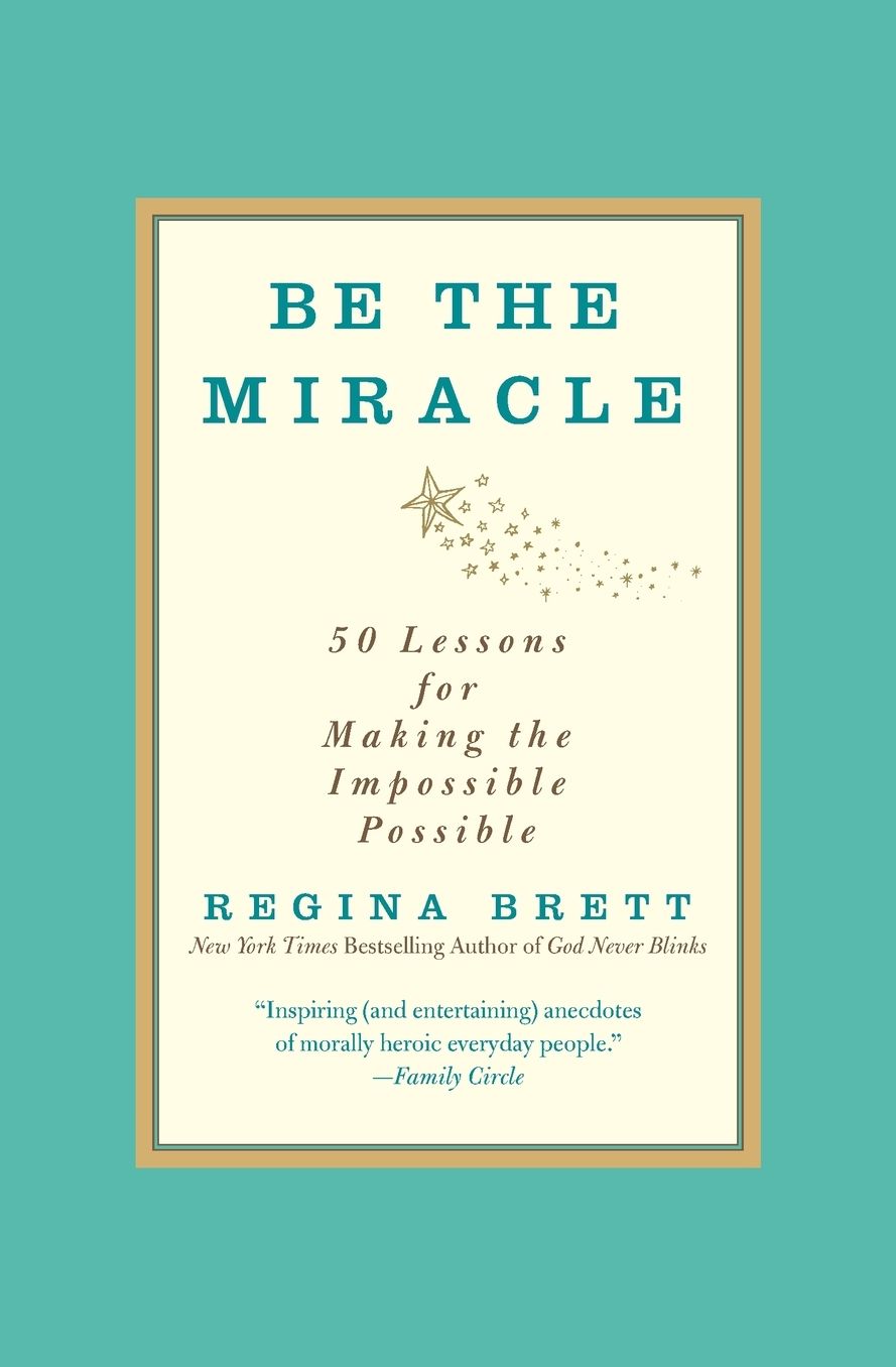 Be the Miracle: 50 Lessons for Making the Impossible Possible