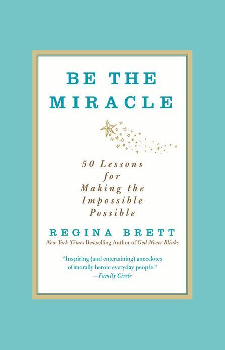 Be the Miracle: 50 Lessons for Making the Impossible Possible