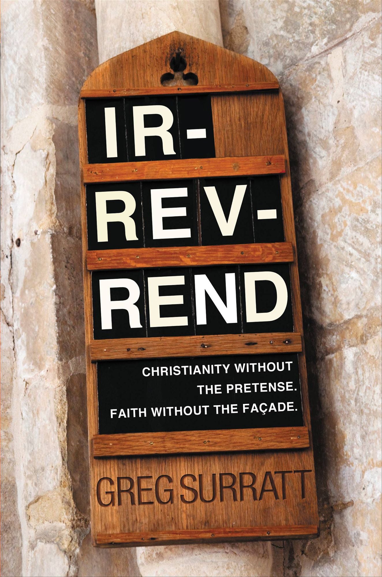 Ir-rev-rend: Christianity Without the Pretense. Faith Without the Façade