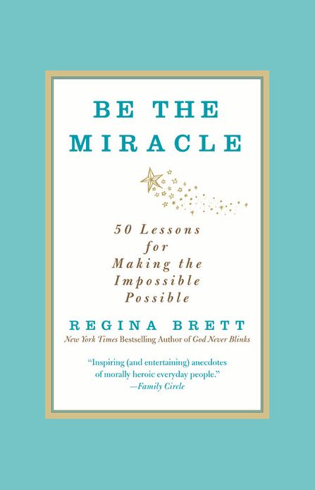 Be the Miracle: 50 Lessons for Making the Impossible Possible
