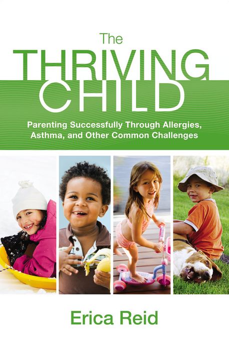 The Thriving Child: Parenting Successfully through Allergies, Asthma and Other Common Challenges