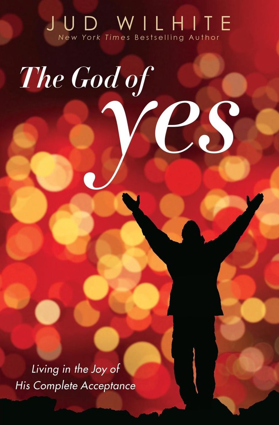 The God of Yes: Living in the Joy of His Complete Acceptance