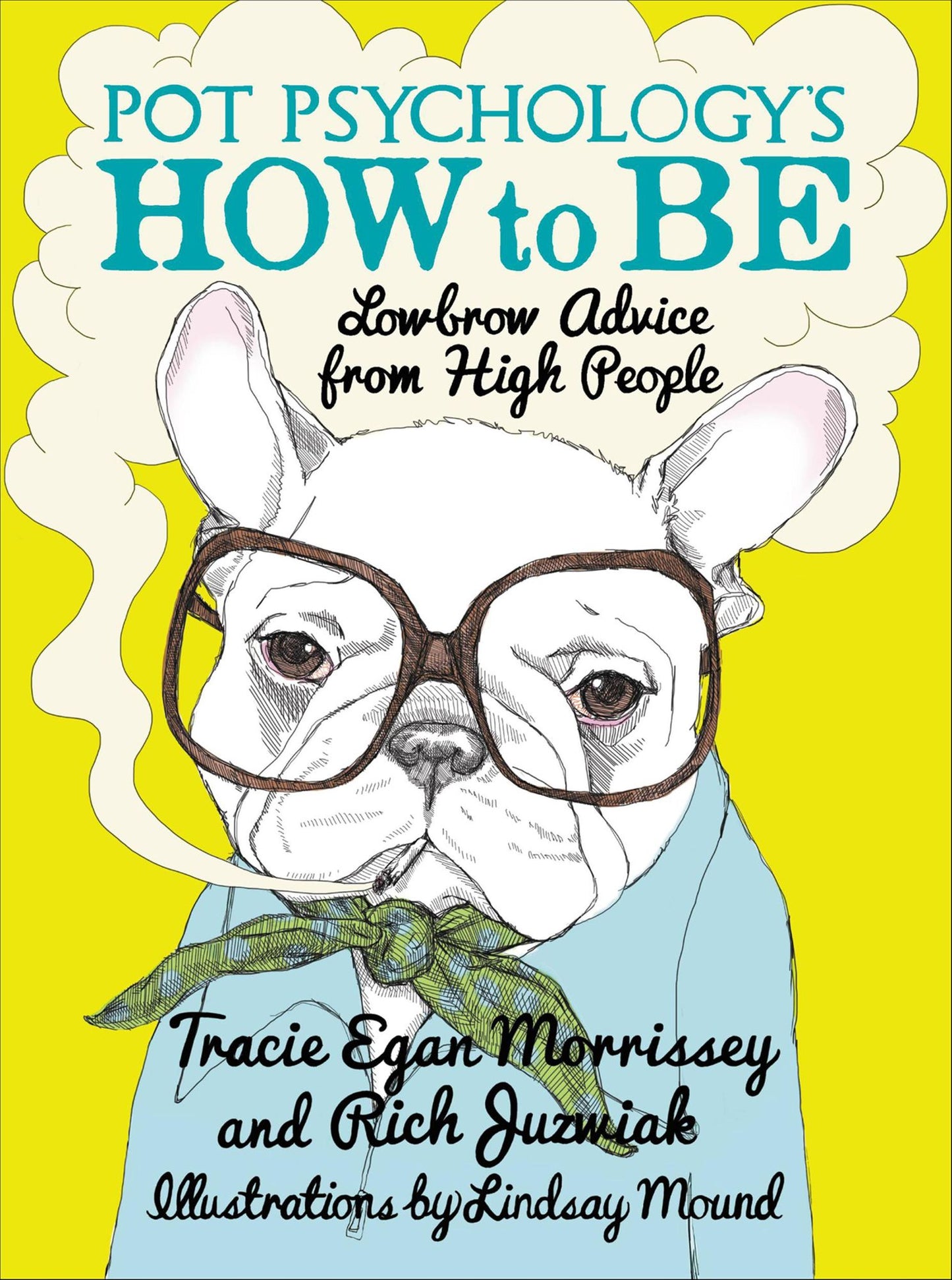 Pot Psychology's How to Be: Lowbrow Advice from High People