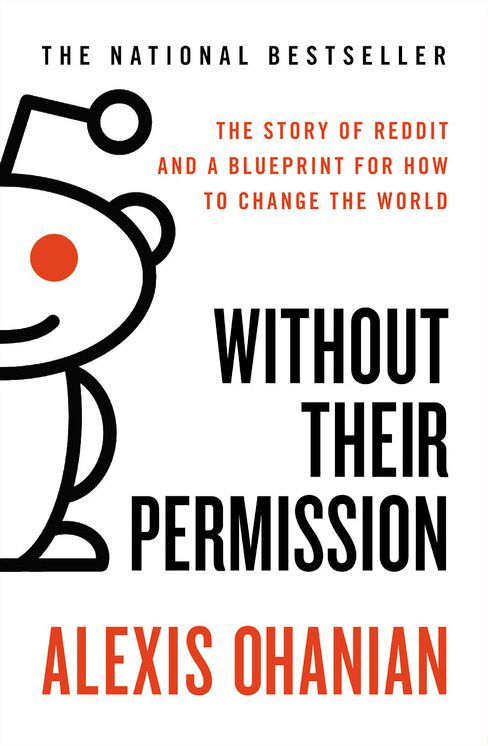 Without Their Permission: The Story of Reddit and a Blueprint for How to Change the World