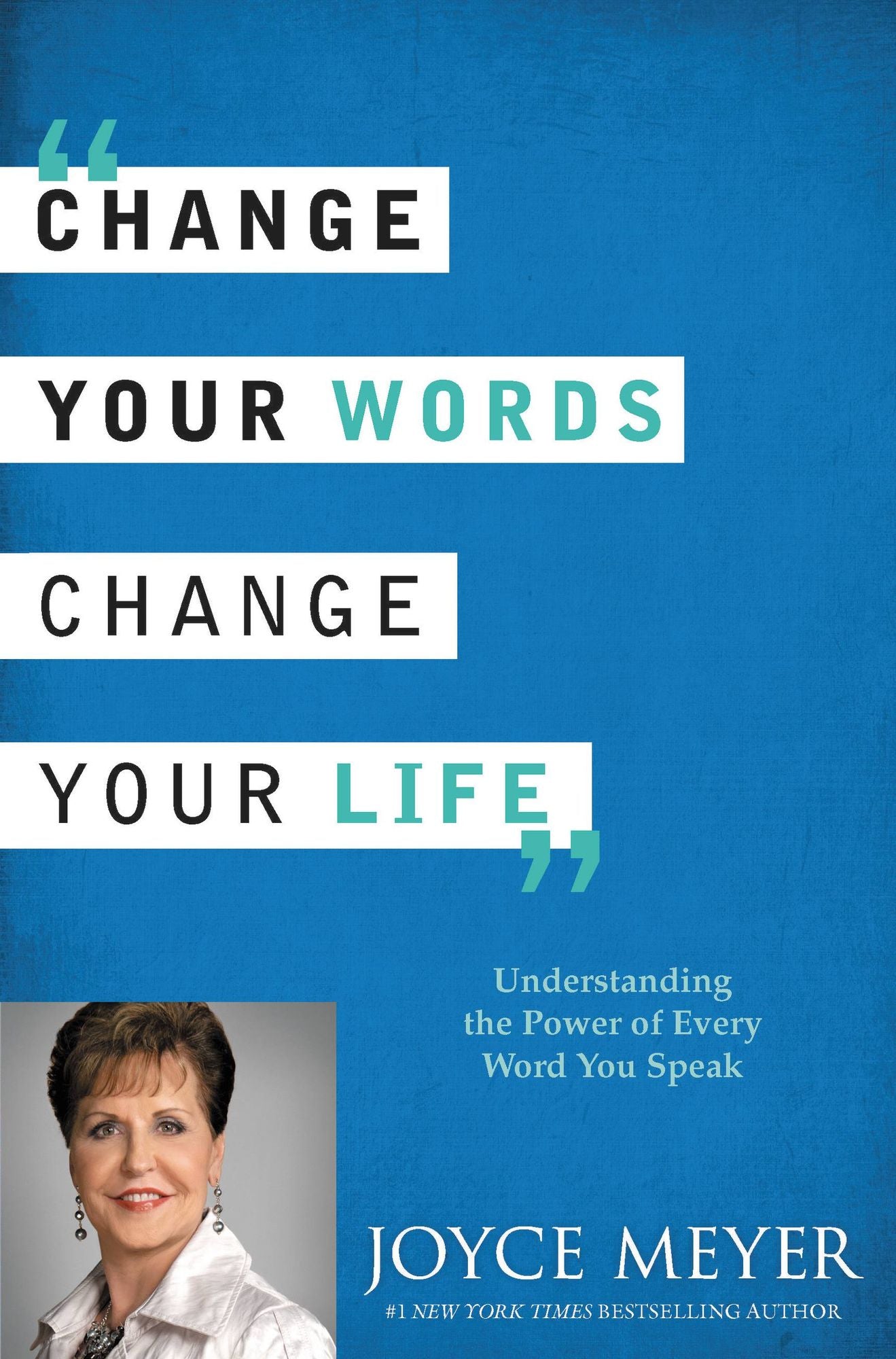 Change Your Words, Change Your Life: Understanding the Power of Every Word You Speak