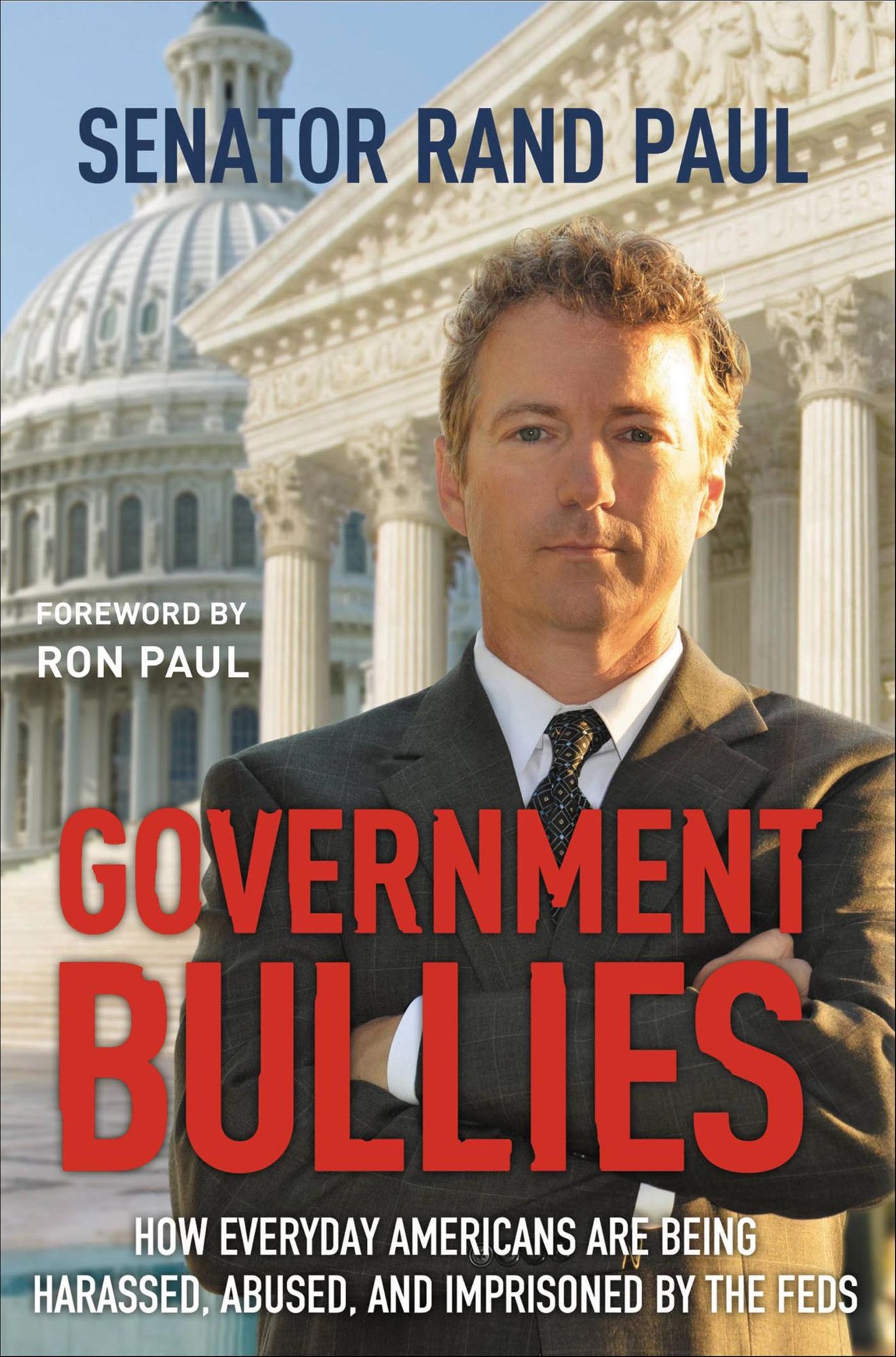 Government Bullies: How Everyday Americans are Being Harassed, Abused, and Imprisoned by the Feds