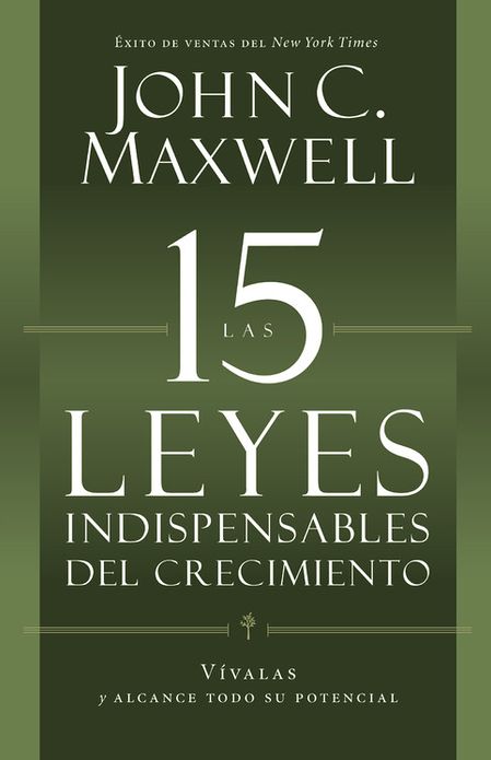 Las 15 Leyes Indispensables Del Crecimiento: Vivalas y alcance su potencial