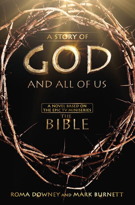 A Story of God and All of Us: A Novel Based on the Epic TV Miniseries "The Bible"
