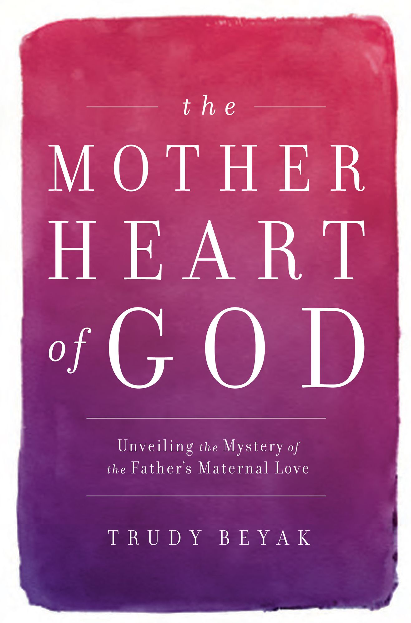 The Mother Heart of God: Unveiling the Mystery of the Father's Maternal Love