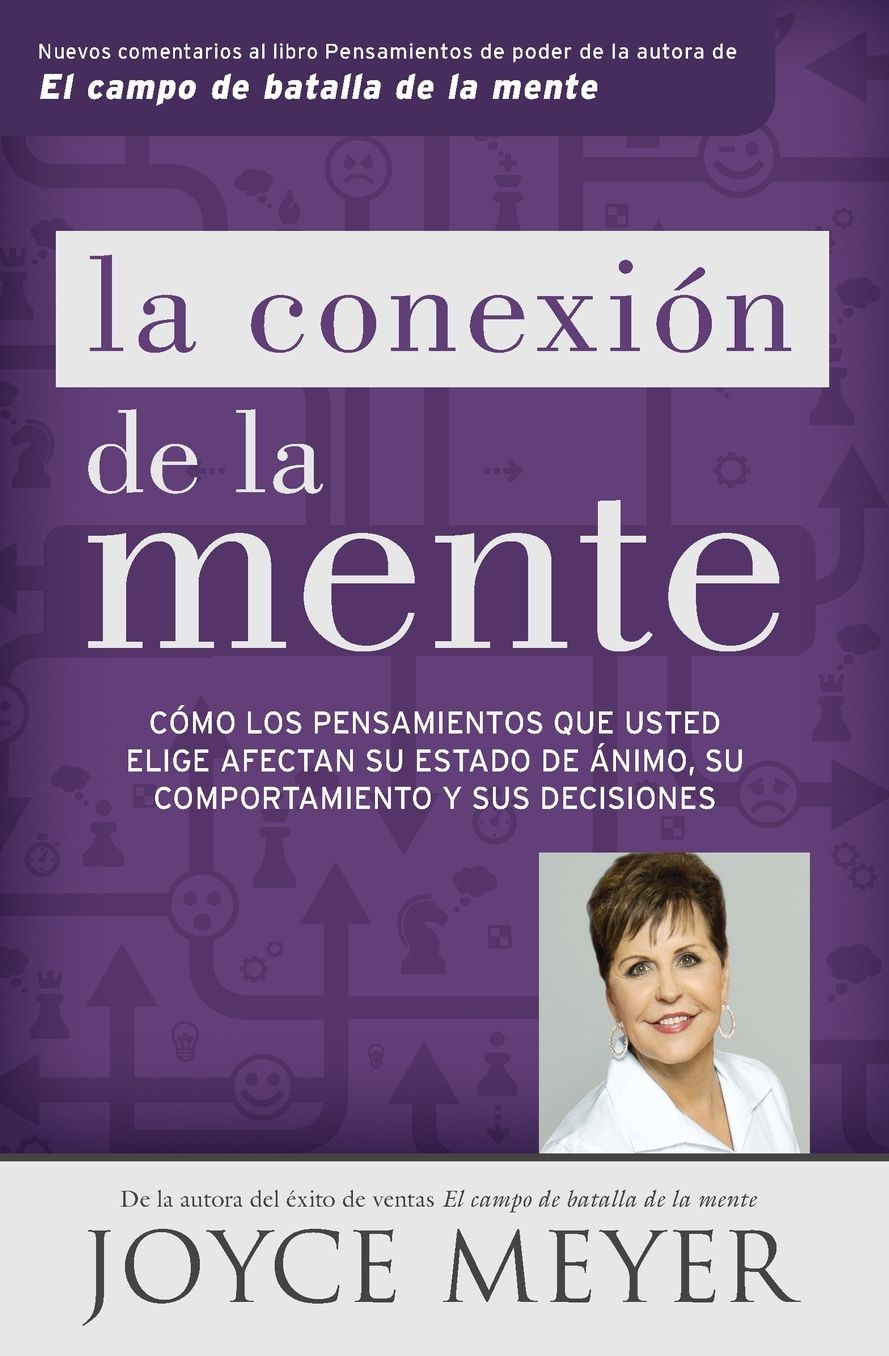 La conexion de la mente: Como los pensamientos que usted elige afectan su estado de animo, su comportamiento y sus decisiones