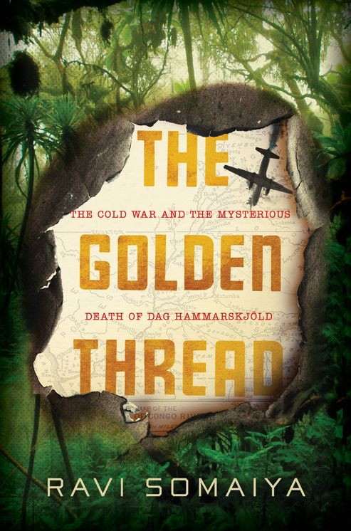 The Golden Thread: The Cold War and the Mysterious Death of Dag Hammarskj'ld