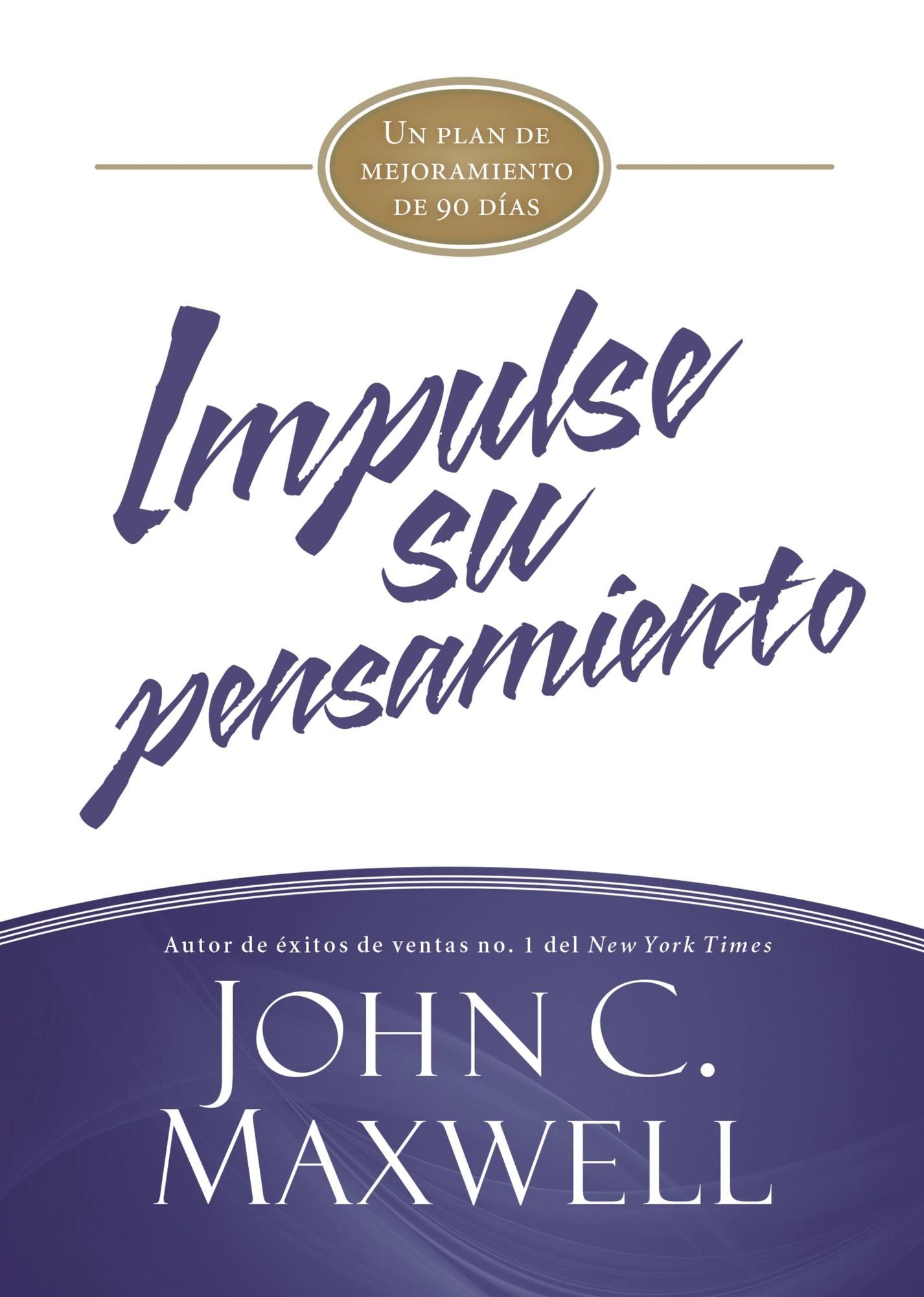 Impulse su pensamiento: Un plan de mejoramiento de 90 das