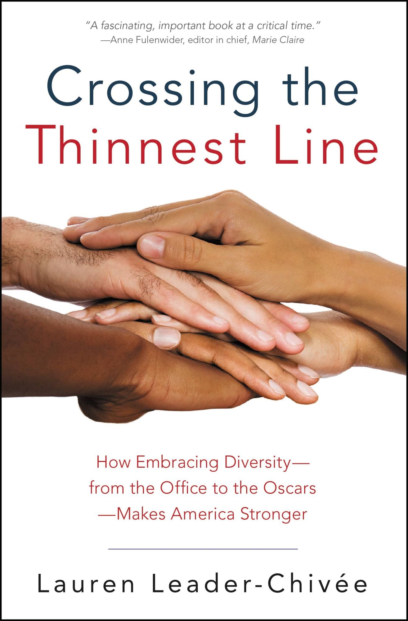 Crossing the Thinnest Line: How Embracing Diversity--from the Office to the Oscars--Makes America Stronger