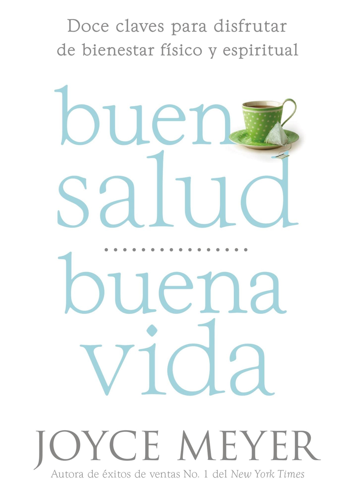 Buena Salud, Buena Vida: Doce Claves para Disfrutar de Bienestar Físico y Espiritual