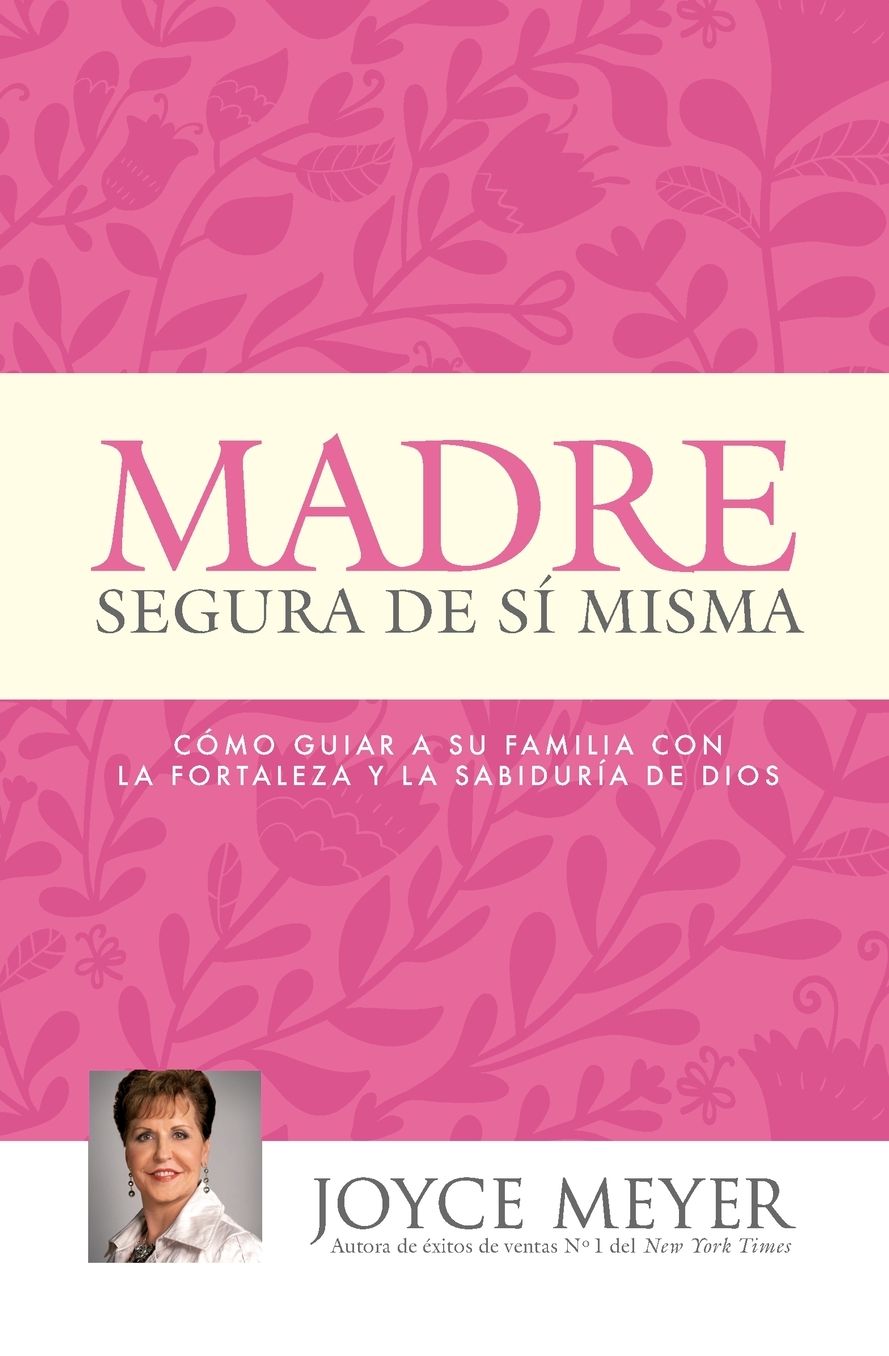 Madre Segura de si Misma: Como Guiar A Su Familia Con la Fortaleza y la Sabiduria de Dios