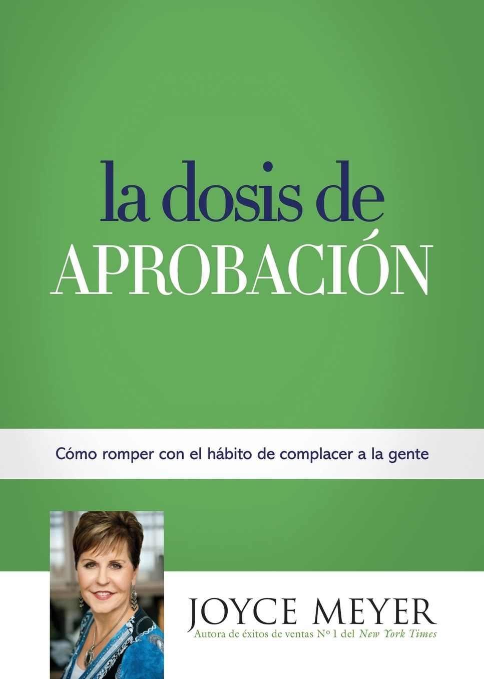 La Dosis de Aprobacion: Como Romper con el Habito de Complacer a la Gente
