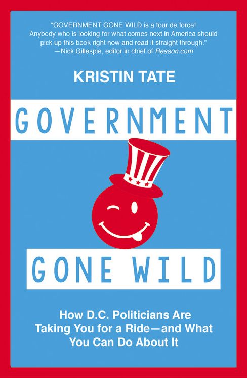 Government Gone Wild: How D.C. Politicians Are Taking You for a Ride -- and What You Can Do About It