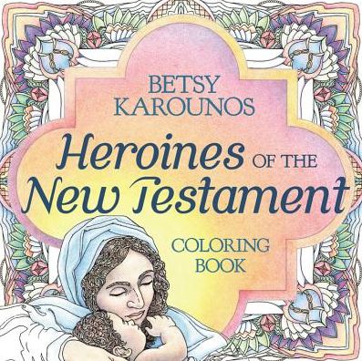 Heroines of the New Testament Coloring Book
