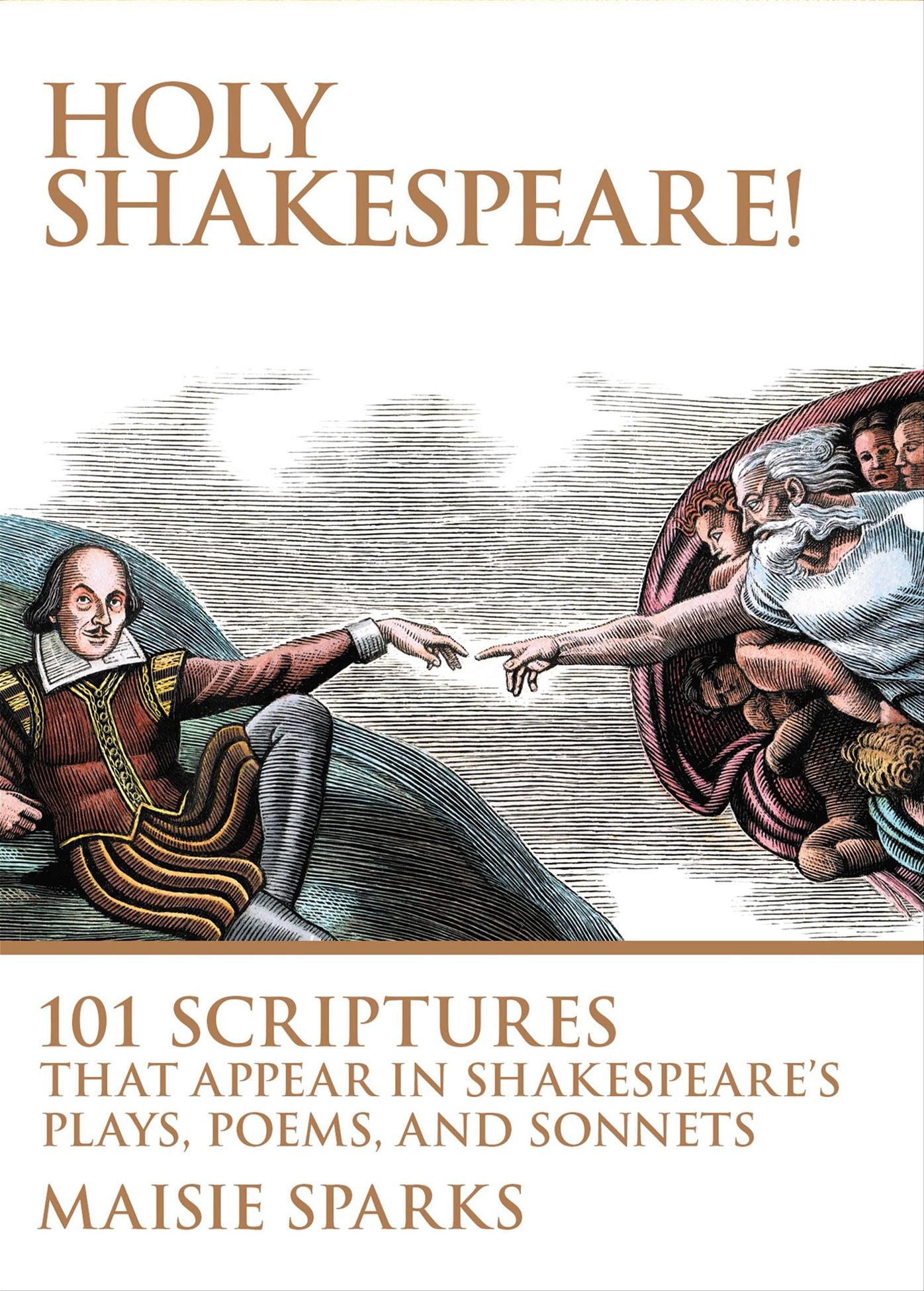 Holy Shakespeare!: 101 Scriptures That Appear in Shakespeare's Plays, Poems, and Sonnets