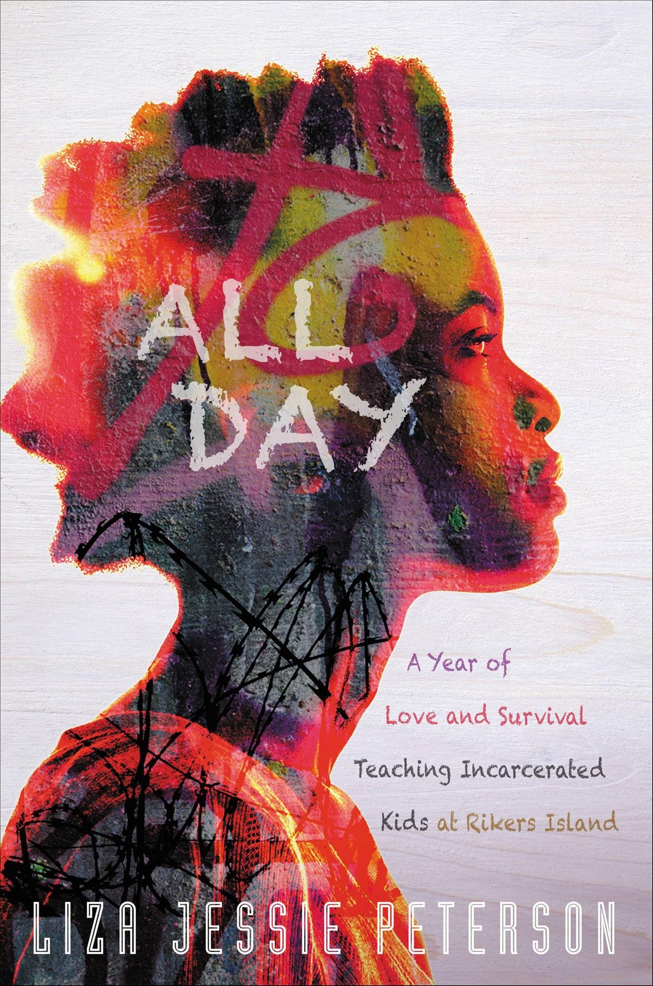 All Day: A Year of Love and Survival Teaching Incarcerated Kids at Rikers Island