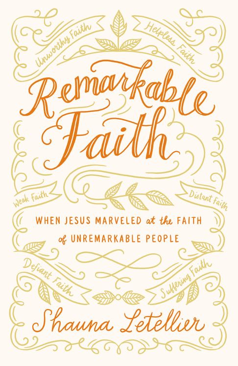 Remarkable Faith: When Jesus Marveled at the Faith of Unremarkable People