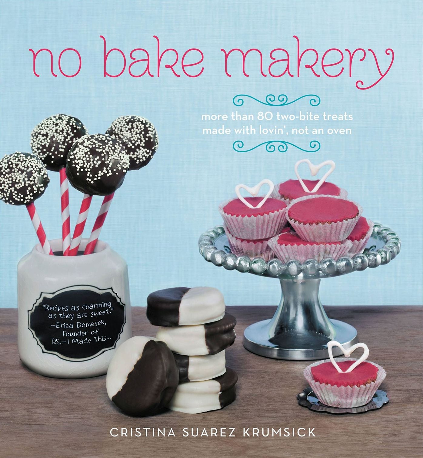 No Bake Makery: More Than 80 Two-Bite Treats Made with Lovin', Not an Oven (PagePerfect NOOK Book)