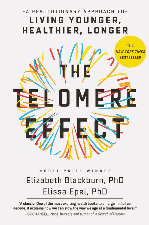 The Telomere Effect : A Revolutionary Approach to Living Younger, Healthier, Longer