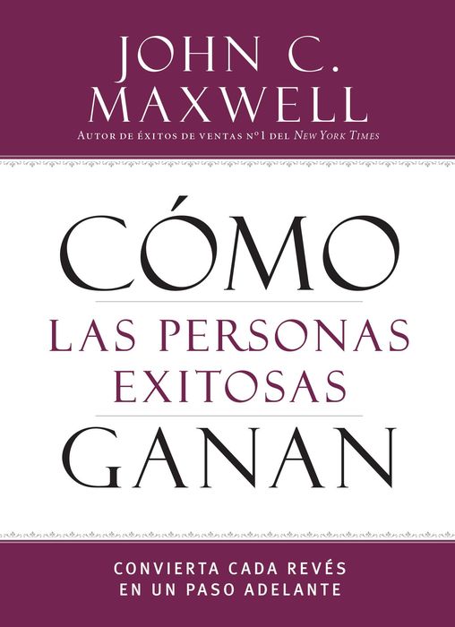 Como las personas exitosas ganan: Convierta cada reves en un paso adelante