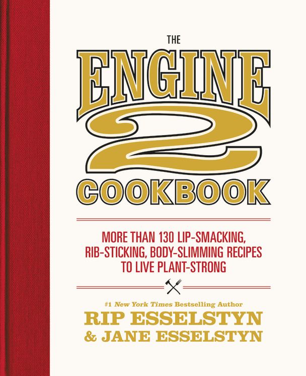 The Engine 2 Cookbook: More than 130 Lip-Smacking, Rib-Sticking, Body-Slimming Recipes to Live Plant-Strong