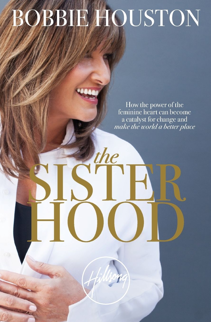 The Sisterhood: How the Power of the Feminine Heart Can Become a Catalyst for Change and Make the World a Better Place