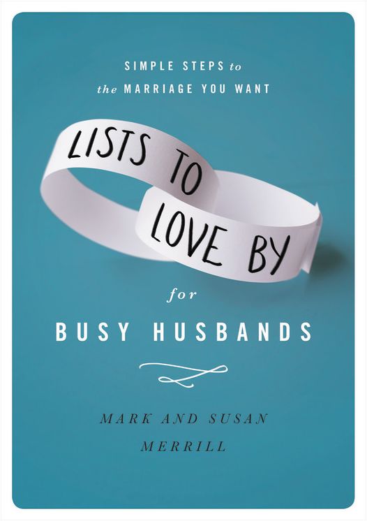 Lists to Love By for Busy Husbands: Simple Steps to the Marriage You Want