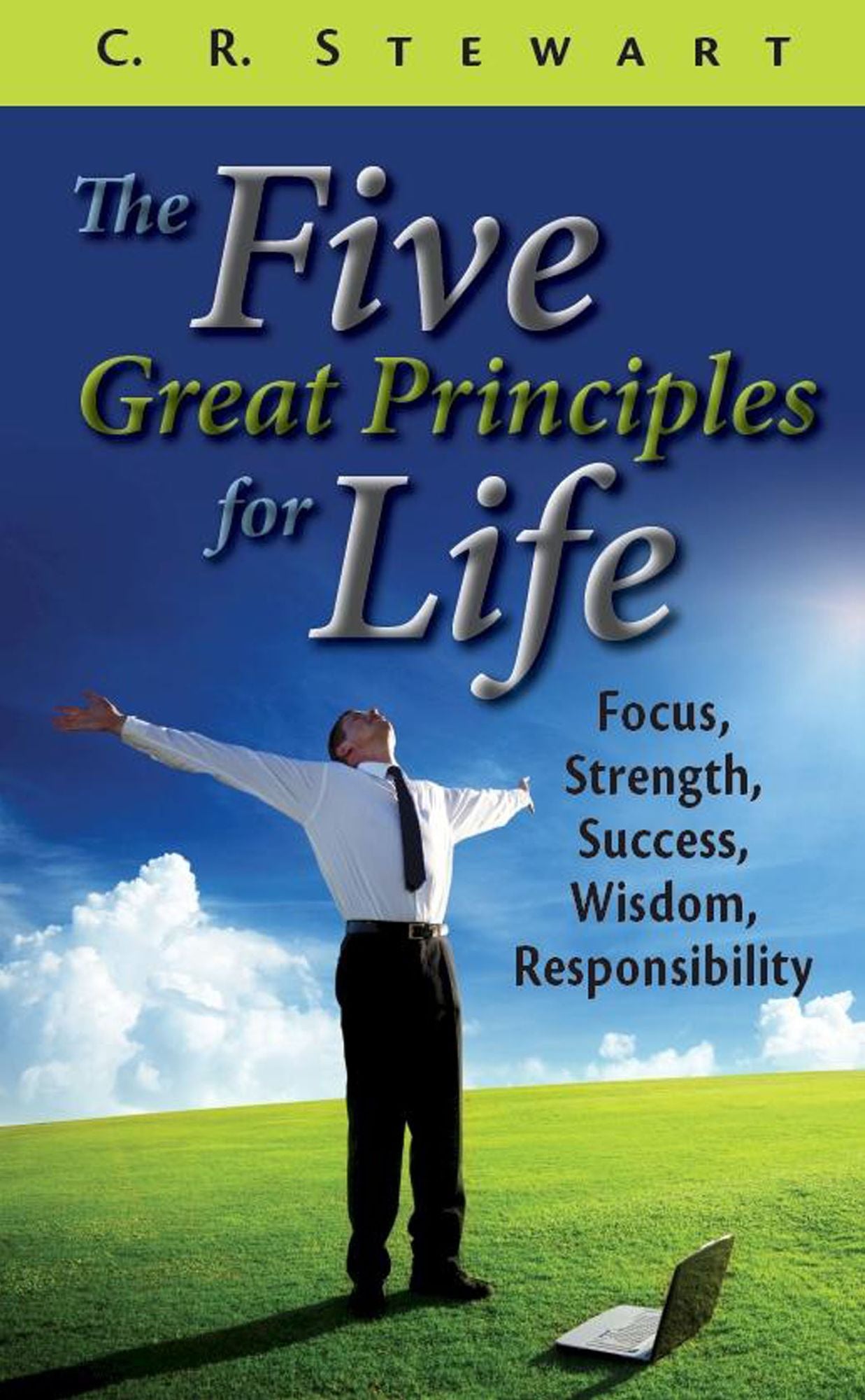 The Five Great Principles for Life: Focus, Strength, Success, Wisdom, Responsibility