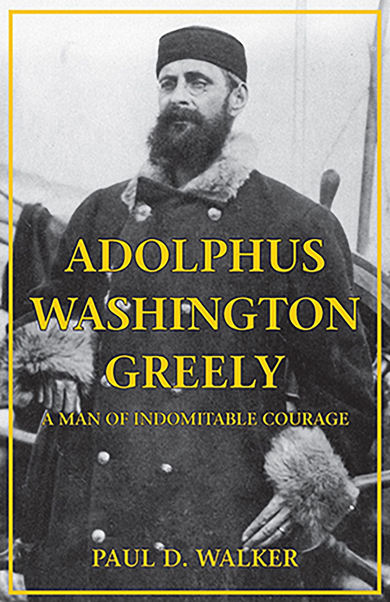 NEWAdolphus Washington Greely: A Man of Indomitable Courage