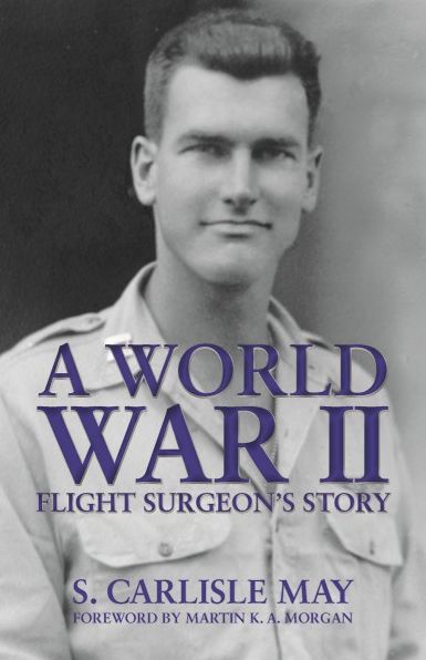 A NEWWorld War II Flight Surgeon's Story
