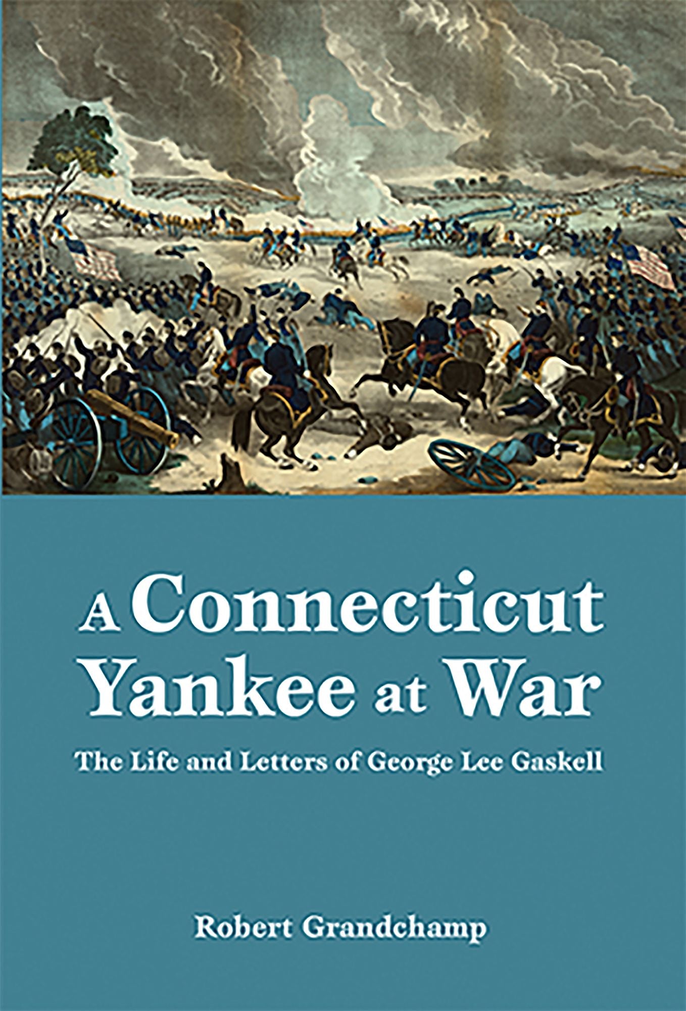 Connecticut Yankee at War, A: The Life and Letters of George Lee Gaskell