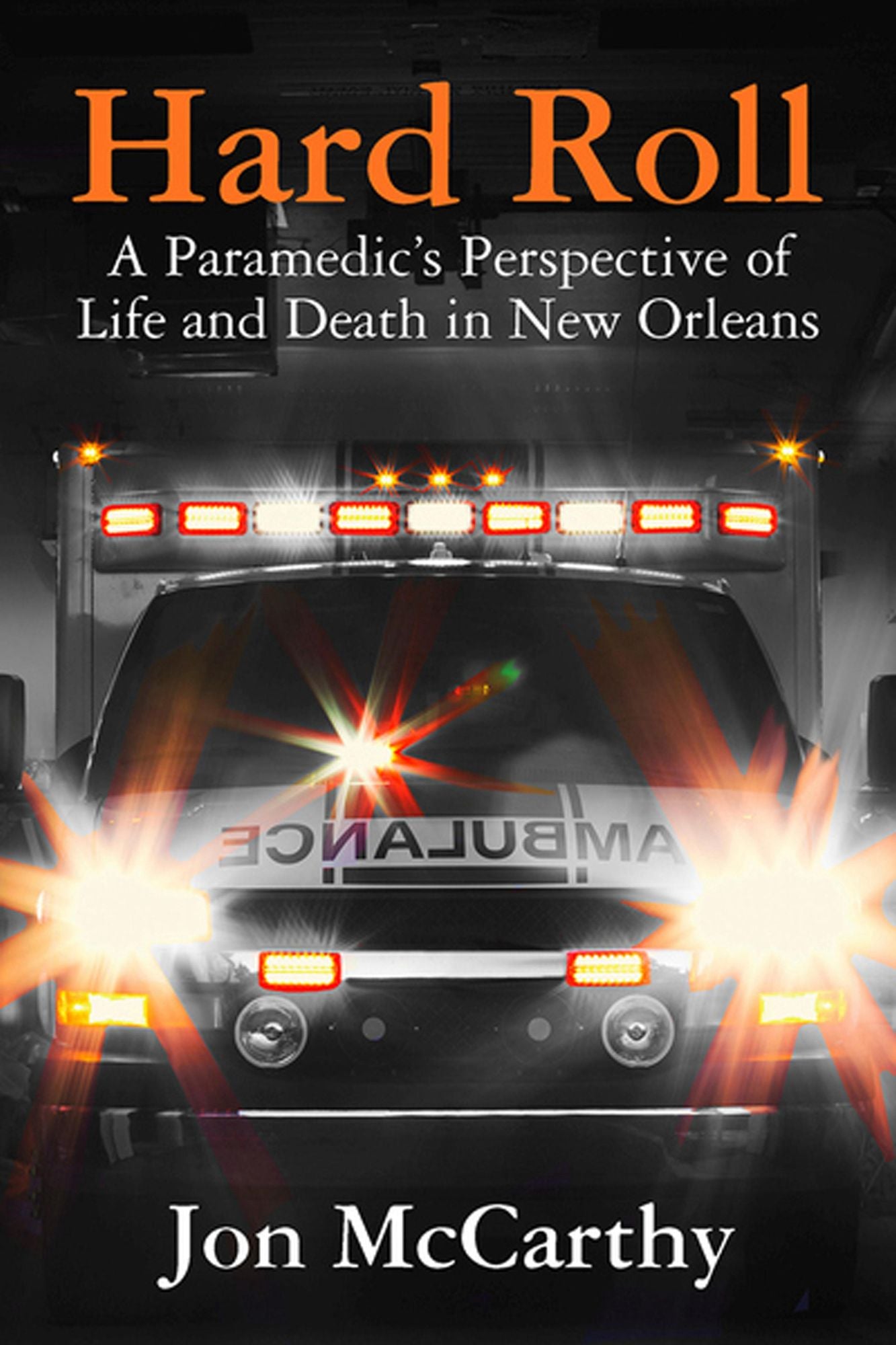 NEWHard Roll ebook: A Paramedic's Perspective of Life and Death in New Orleans