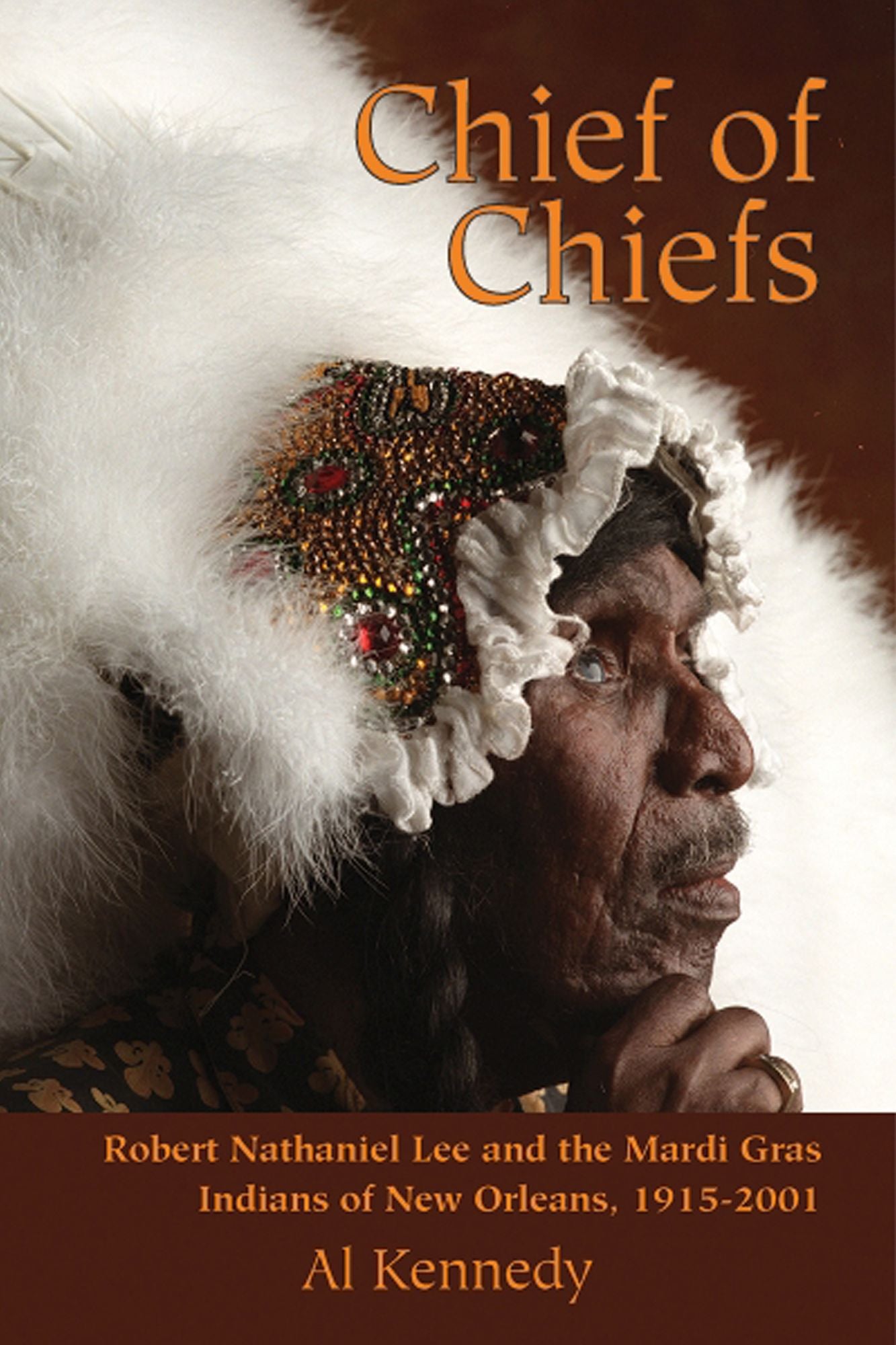 CHIEF OF CHIEFS: Robert Nathaniel Lee and the Mardi Gras Indians of New Orleans, 1915-2001
