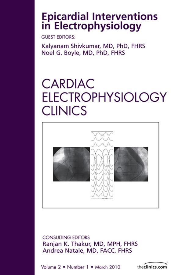Epicardial Interventions in Electrophysiology, An Issue of Cardiac Electrophysiology Clinics - E-Book