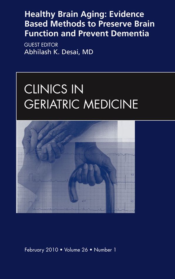 Healthy Brain Aging: Evidence Based Methods to Preserve Brain Function and Prevent Dementia, An issue of Clinics in Geriatric Medicine - E-Book