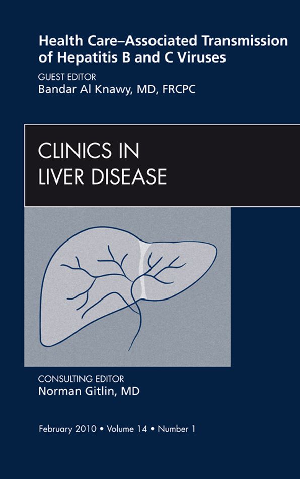 Health Care-Associated Transmission of Hepatitis B and C Viruses, An Issue of Clinics in Liver Disease - E-Book