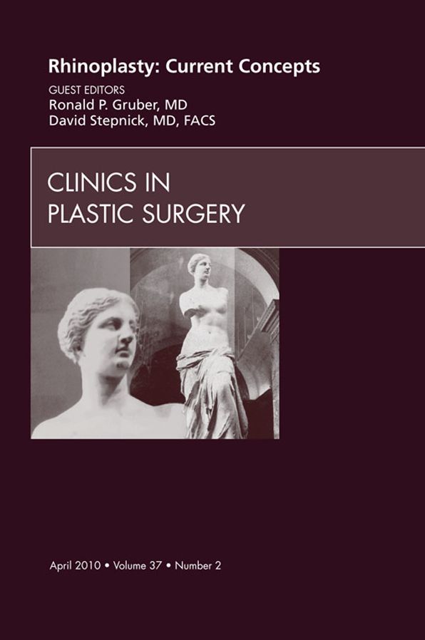 Rhinoplasty: Current Concepts, An Issue of Clinics in Plastic Surgery - E-Book