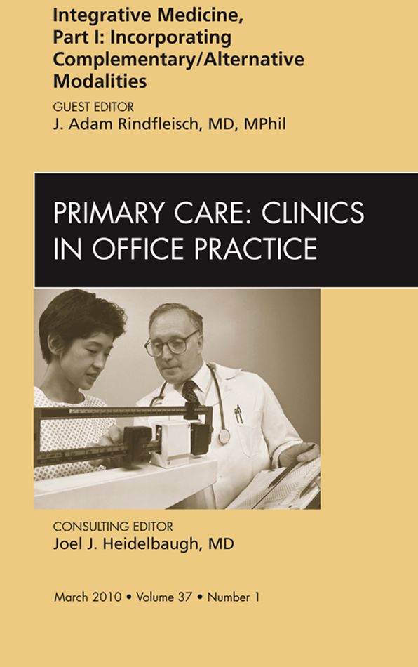 Integrative Medicine, Part I: Incorporating Complementary/Alternative Modalities, An Issue of Primary Care Clinics in Office Practice - E-Book